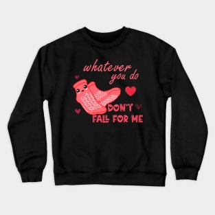 Valentine Whatever You Do Don't Fall For Me  Nurse Crewneck Sweatshirt